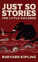 Just So Stories: Ediția originală din 1902 cu ilustrații de Rudyard Kipling - Just So Stories: The Original 1902 Edition With Illustrations by Rudyard Kipling