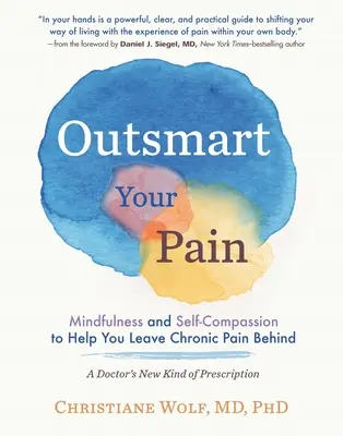 Outsmart Your Pain: Mindfulness și auto-compasiune pentru a vă ajuta să lăsați durerea cronică în urmă - Outsmart Your Pain: Mindfulness and Self-Compassion to Help You Leave Chronic Pain Behind