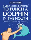 5 motive foarte bune pentru a pocni un delfin în gură (și alte ghiduri utile), 1 [Cu poster] - 5 Very Good Reasons to Punch a Dolphin in the Mouth (and Other Useful Guides), 1 [With Poster]
