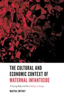 Contextul cultural și economic al infanticidului matern: Un copil care plânge și imposibilitatea de a scăpa - The Cultural and Economic Context of Maternal Infanticide: A Crying Baby and the Inability to Escape