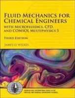 Mecanica fluidelor pentru ingineri chimiști: Cu microfluidică, Cfd și Comsol Multiphysics 5 - Fluid Mechanics for Chemical Engineers: With Microfluidics, Cfd, and Comsol Multiphysics 5