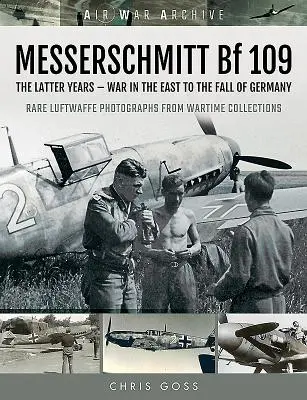 Messerschmitt Bf 109: Ultimii ani - Războiul din Est până la căderea Germaniei - Messerschmitt Bf 109: The Latter Years - War in the East to the Fall of Germany