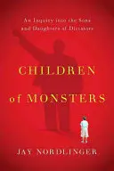 Copiii monștrilor: O investigație asupra fiilor și fiicelor dictatorilor - Children of Monsters: An Inquiry Into the Sons and Daughters of Dictators