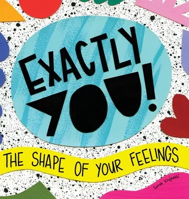 Exact tu! Forma sentimentelor tale - Exactly You! The Shape of Your Feelings