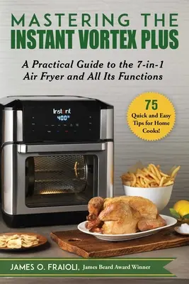 Stăpânirea Instant Vortex Plus: Un ghid practic pentru friteuza cu aer 7 în 1 și toate funcțiile sale - Mastering the Instant Vortex Plus: A Practical Guide to the 7-In-1 Air Fryer and All Its Functions