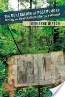 The Generation of Postmemory: Scrisul și cultura vizuală după Holocaust - The Generation of Postmemory: Writing and Visual Culture After the Holocaust