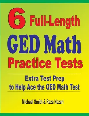 6 teste complete de practică GED Math: Pregătire suplimentară pentru teste pentru a vă ajuta să treceți testul de matematică GED - 6 Full-Length GED Math Practice Tests: Extra Test Prep to Help Ace the GED Math Test
