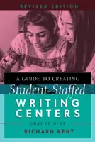 A Guide to Creating Student-Staffed Writing Centers, Grades 6-12, Ediție revizuită - A Guide to Creating Student-Staffed Writing Centers, Grades 6-12, Revised Edition