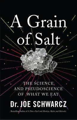 Un grăunte de sare: Știința și pseudoștiința a ceea ce mâncăm: The Science and Pseudoscience of What We Eat - A Grain of Salt: The Science and Pseudoscience of What We Eat