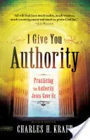 Îți dau autoritate: Practicarea autorității pe care ne-a dat-o Isus - I Give You Authority: Practicing the Authority Jesus Gave Us