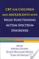 CBT pentru copii și adolescenți cu tulburări din spectrul autismului înalt funcțional - CBT for Children and Adolescents with High-Functioning Autism Spectrum Disorders
