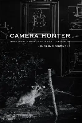 Camera Hunter: George Shiras III și nașterea fotografiei vieții sălbatice - Camera Hunter: George Shiras III and the Birth of Wildlife Photography