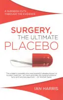 Chirurgia, Placebo-ul suprem: Un chirurg trece prin dovezi - Surgery, The Ultimate Placebo: A surgeon cuts through the evidence