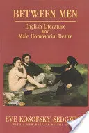 Între bărbați: Literatura engleză și dorința homosocială masculină - Between Men: English Literature and Male Homosocial Desire