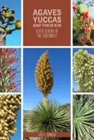 Agave, Yuccas și rudele lor: Șapte genuri din sud-vest - Agaves, Yuccas, and Their Kin: Seven Genera of the Southwest