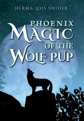 Magia Phoenix a cățelului lup - Phoenix Magic of the Wolf Pup