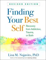 Finding Your Best Self, Ediție revizuită: Recuperarea din dependență, traumă sau ambele - Finding Your Best Self, Revised Edition: Recovery from Addiction, Trauma, or Both