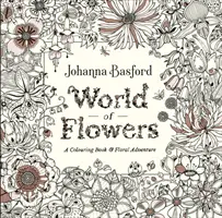 Lumea florilor - o carte de colorat și o aventură florală - World of Flowers - A Colouring Book and Floral Adventure
