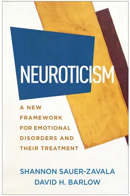 Neuroticism: Un nou cadru pentru tulburările emoționale și tratamentul acestora - Neuroticism: A New Framework for Emotional Disorders and Their Treatment
