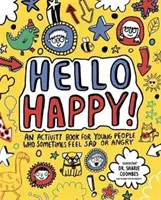 Hello Happy! Mindful Kids - O carte de activități pentru copiii care uneori se simt triști sau furioși (Clarkson Stephanie (jurnalist și scriitor independent)) - Hello Happy! Mindful Kids - An activity book for children who sometimes feel sad or angry. (Clarkson Stephanie (Freelance Journalist and Writer))