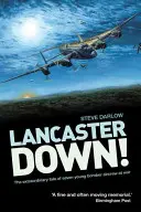 Lancaster Down! Povestea extraordinară a șapte tineri piloți de bombardier în război (The Extraordinary Tale of Seven Young Bomber Aircrew at War) - Lancaster Down!: The Extraordinary Tale of Seven Young Bomber Aircrew at War