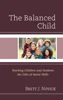Copilul echilibrat: Predarea copiilor și elevilor a darurilor abilităților sociale - The Balanced Child: Teaching Children and Students the Gifts of Social Skills