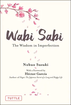 Wabi Sabi: Înțelepciunea în imperfecțiune - Wabi Sabi: The Wisdom in Imperfection