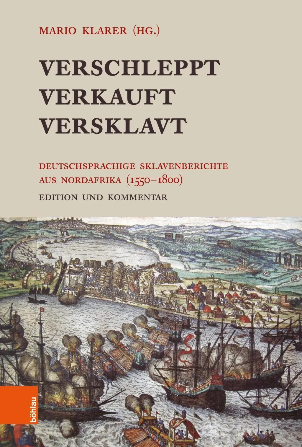 Verschleppt, Verkauft, Versklavt: Deutschsprachige Sklavenberichte Aus Nordafrika (1550-1800). Ediție Und Kommentar - Verschleppt, Verkauft, Versklavt: Deutschsprachige Sklavenberichte Aus Nordafrika (1550-1800). Edition Und Kommentar