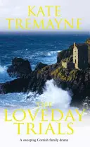 Loveday Trials (Seria Loveday, Cartea 3) - O saga tulburătoare și intrigantă plasată în Cornwall-ul secolului al XVIII-lea - Loveday Trials (Loveday series, Book 3) - A brooding and intriguing saga set in eighteenth-century Cornwall
