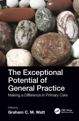 Potențialul excepțional al medicinei generale: A face o diferență în îngrijirea primară - The Exceptional Potential of General Practice: Making a Difference in Primary Care