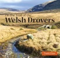 Țara Galilor compactă: Pe urmele droverilor galezi - Compact Wales: On the Trail of the Welsh Drovers