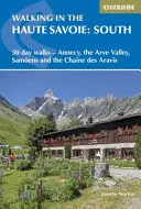 Plimbare în Haute Savoie: Sud: 30 de zile de plimbare - Annecy, Valle de l'Arve, Samons și Chane Des Aravis - Walking in the Haute Savoie: South: 30 Day Walks - Annecy, Valle de l'Arve, Samons and the Chane Des Aravis