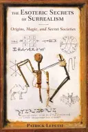 Secretele ezoterice ale suprarealismului: Origini, magie și societăți secrete - The Esoteric Secrets of Surrealism: Origins, Magic, and Secret Societies