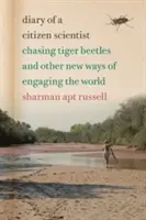 Jurnalul unui cetățean cercetător: Urmărind gândacii tigru și alte noi moduri de a implica lumea - Diary of a Citizen Scientist: Chasing Tiger Beetles and Other New Ways of Engaging the World