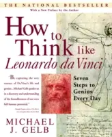 Cum să gândești ca Leonardo Da Vinci: Șapte pași către genialitate în fiecare zi - How to Think Like Leonardo Da Vinci: Seven Steps to Genius Every Day
