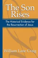 Fiul învie: Dovezi istorice pentru Învierea lui Iisus - The Son Rises: Historical Evidence for the Resurrection of Jesus