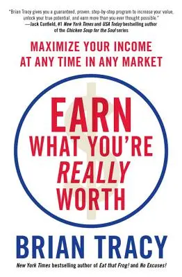 Câștigă ceea ce valorezi cu adevărat: Maximizează-ți veniturile în orice moment și pe orice piață - Earn What You're Really Worth: Maximize Your Income at Any Time in Any Market