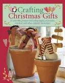 Crafting Cadouri de Crăciun: 25 de proiecte adorabile cu îngeri, oameni de zăpadă, reni și alte favorite Yuletide [With Patterns] - Crafting Christmas Gifts: 25 Adorable Projects Featuring Angels, Snowmen, Reindeer and Other Yuletide Favourites [With Patterns]
