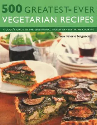500 Cele mai bune rețete vegetariene: Ghidul unui bucătar pentru lumea senzațională a gătitului vegetarian - 500 Greatest-Ever Vegetarian Recipes: A Cook's Guide to the Sensational World of Vegetarian Cooking