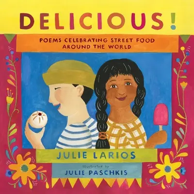 Delicios! Poezii care celebrează mâncarea de stradă din întreaga lume - Delicious!: Poems Celebrating Street Food Around the World