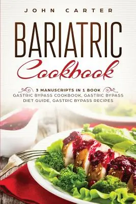 Carte de bucate bariatrice: 3 Manuscrise într-o singură carte - Carte de bucate Gastric Bypass, Ghid de dietă Gastric Bypass, Rețete Gastric Bypass - Bariatric Cookbook: 3 Manuscripts in 1 Book - Gastric Bypass Cookbook, Gastric Bypass Diet Guide, Gastric Bypass Recipes