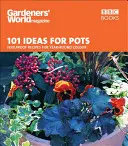 101 idei pentru ghivece: Rețete infailibile pentru culoare pe tot parcursul anului - 101 Ideas for Pots: Foolproof Recipes for Year-Round Colour
