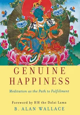 Fericire autentică: Meditația ca cale spre împlinire - Genuine Happiness: Meditation as the Path to Fulfillment