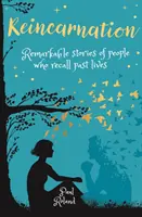 Reîncarnarea - Povești remarcabile ale unor oameni care își amintesc viețile trecute - Reincarnation - Remarkable Stories of People who Recall Past Lives