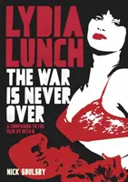 Lydia Lunch: The War Is Never Over: A Companion to the Film de Beth B - Lydia Lunch: The War Is Never Over: A Companion to the Film by Beth B