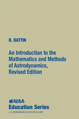 O introducere în matematica și metodele astrodinamicii, ediție revizuită - An Introduction to the Mathematics and Methods of Astrodynamics, Revised Edition