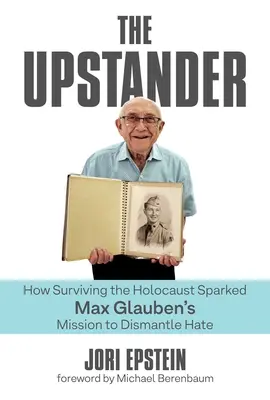The Upstander: Cum supraviețuirea Holocaustului a declanșat misiunea lui Max Glauben de a demantela ura - The Upstander: How Surviving the Holocaust Sparked Max Glauben's Mission to Dismantle Hate