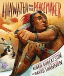 Hiawatha și Pacificatorul - Hiawatha and the Peacemaker