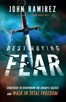 Distrugerea fricii: Strategii pentru a răsturna tacticile inamicului și a umbla în libertate totală - Destroying Fear: Strategies to Overthrow the Enemy's Tactics and Walk in Total Freedom