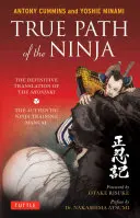 Adevărata cale a ninja: Traducerea definitivă a Shoninki (manualul autentic de antrenament ninja) - True Path of the Ninja: The Definitive Translation of the Shoninki (the Authentic Ninja Training Manual)